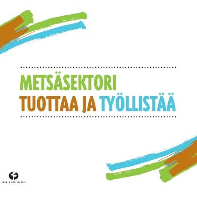 Metsäsektori tuottaa ja työllistää